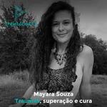 Trajetórias 13 - Mayara Souza: Traumas, superação e cura 