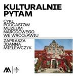 „Kulturalnie pytam”, odc. 13 — Gmach Muzeum Narodowego we Wrocławiu