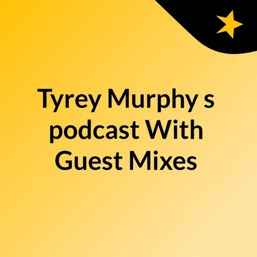Episode 10 - Tyrey Murphy's podcast With Guest Mixes