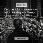 213 - “Do que falamos quando falamos de populismo”, com Thomás Zicman de Barros