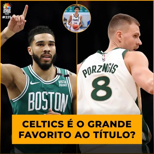 Podcast #225 - Celtics é o grande favorito?; Prospectos internacionais