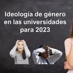 Ideología de género en la Universidad para 2023