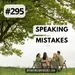 #295 Speaking Mistakes - Do native speakers make mistakes?
