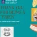 A Golden Girls Tribute- Thank you for being a "Frien"....