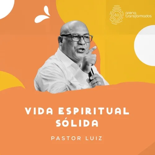 Vida Espiritual Sólida - Pastor Luiz