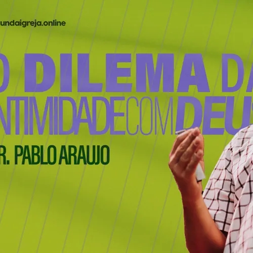 O Dilema da Intimidade com Deus | Pablo Araujo | 06/08/2023