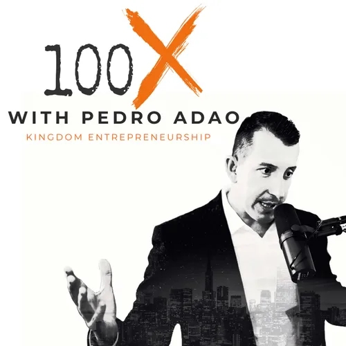 100X Podcast | Kingdom Entrepreneurship
