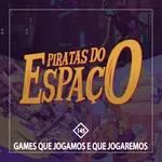 Games Que Jogamos e Que Jogaremos - Piratas Do Espaço #145