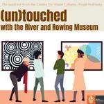 1: (un)touched with the River and Rowing Museum