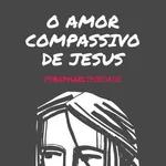 O AMOR COMPASSIVO DE JESUS [PR. RAPHAEL TRINDADE]