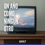 Un Año Como Ningún Otro - 1997