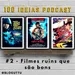 100 Ideias Podcast #2 - Filmes ruins que são bons