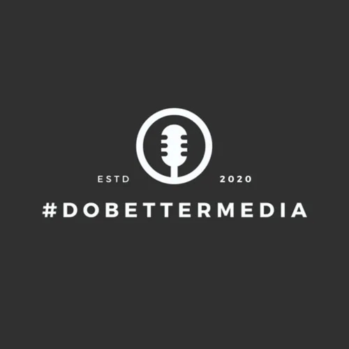 #dobettermedia Episode 026