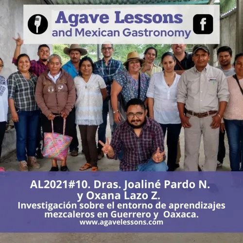 AL2021#10. Dras. Joaliné Pardo N. y Oxana Lazo Z. Investigación sobre el entorno de aprendizajes mezcaleros en Guerrero y Oaxaca. 