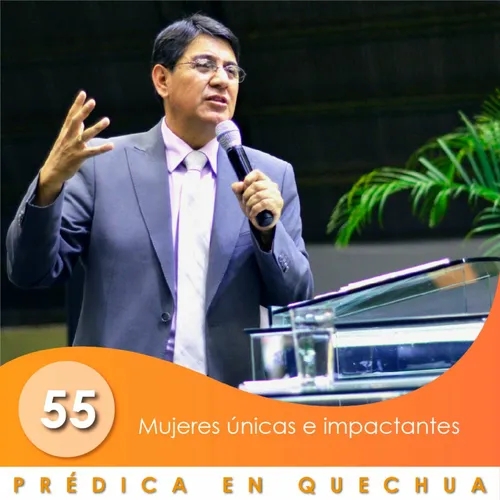 55. Mujeres únicas e impactantes | QUECHUA | Ptr. Mario Lima Vacaflor