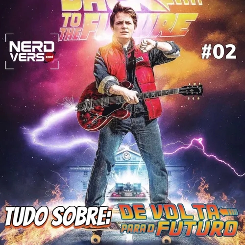 #02 DE VOLTA PARA O FUTURO - EXPLICADO - NERDVERSO RETRÔ 
