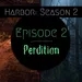 Episode 2: Perdition - Harbor Season 2