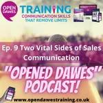 "Opened Dawes" Podcast Ep 9: Two Vital Sides to Sales Communication