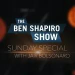 President Jair Bolsonaro  | The Ben Shapiro Show Sunday Special Ep. 132