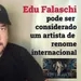 Edu Falaschi pode ser considerado um artista de renome internacional?