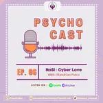 [Ep. 06] Psychocast - NaSi : Cyberlove