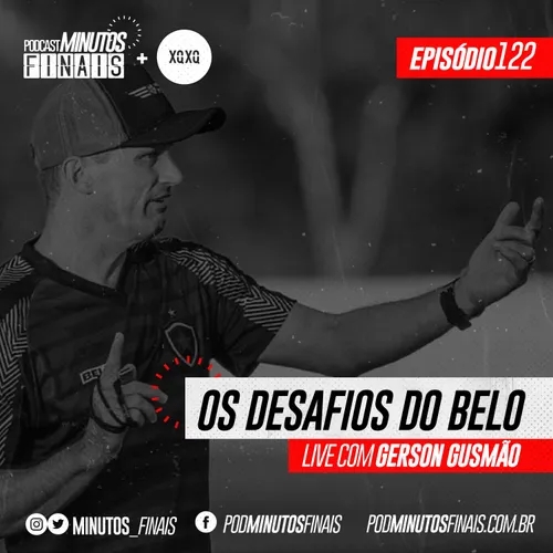 Minutos Finais #122 - Os desafios do Belo (com Gerson Gusmão, técnico do Botafogo-PB)
