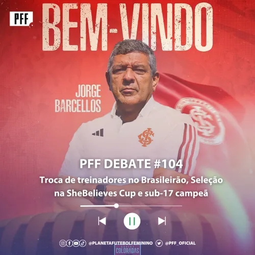 PFF DEBATE #104 - Troca de treinadores no Brasileirão, Seleção na SheBelieves Cup e sub-17 campeã