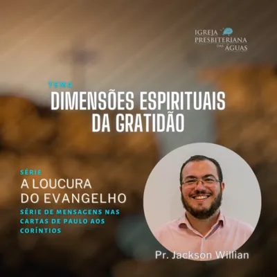 Dimensões espirituais da gratidão - Pastor Jackson Willian