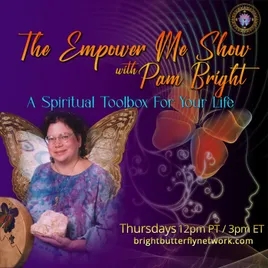 The Empower Me Show with Pam Bright: A Spiritual Toolbox For Your Life