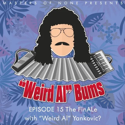 15: The FinALe with "Weird Al" Yankovic?
