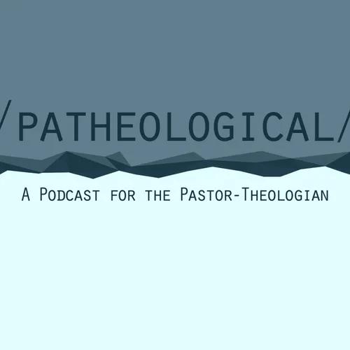 /patheological/: A Podcast for the Pastor-Theologian