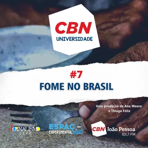 #07 - CBN UNIVERSIDADE - FOME NO BRASIL 