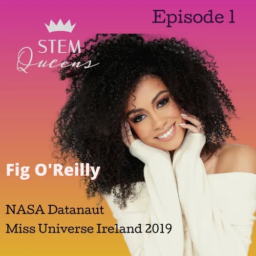 STEMQueens Episode 1 | Fig O'Reilly