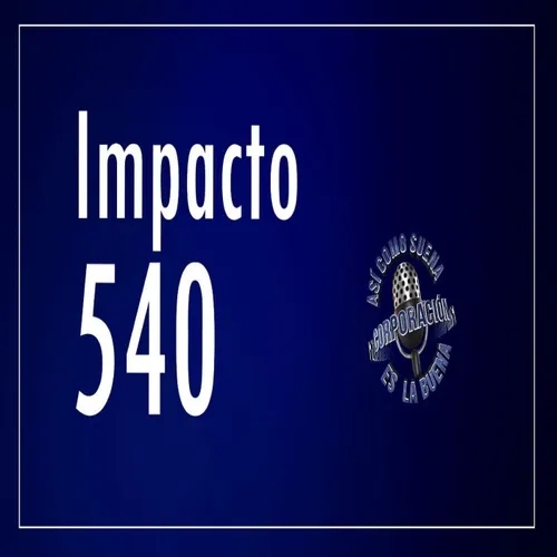 Impacto 540 - Friday, November 25, 2022