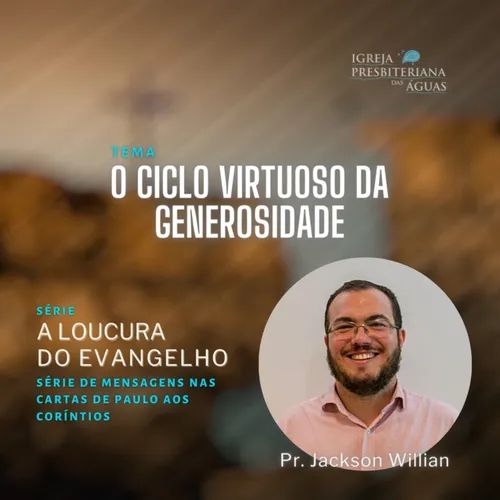 O ciclo virtuoso da generosidade - Pastor Jackson Willian