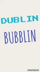 Dublin bubblin