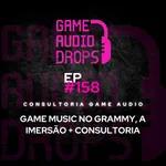 Game Music no Grammy, a Imersão + Consultoria | Game Audio Drops #158