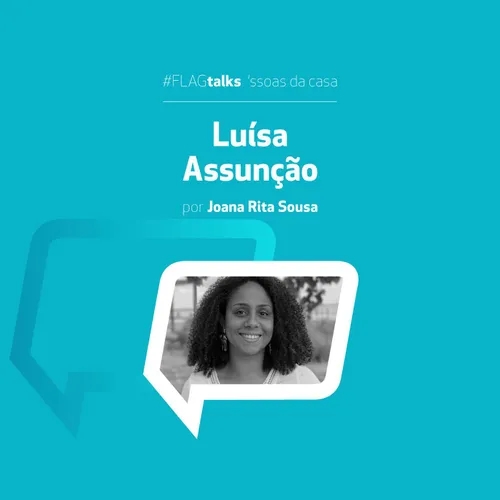 #FLAGtalks ´ssoas da casa | Ep27 com Luísa Assunção