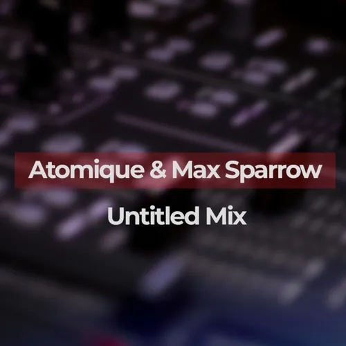 Atomique & Max_Sparrow - Untitled Mix