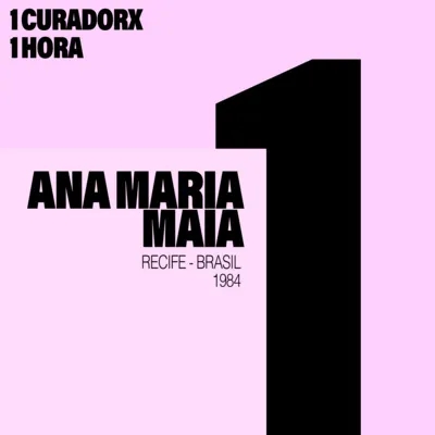 1 curadorx, 1 hora: Ana Maria Maia