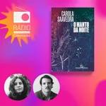#222 - Carola Saavedra conversa com Mateus Baldi sobre “O manto da noite”