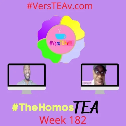 #TheHomosTEA #VersTEAv #Week182