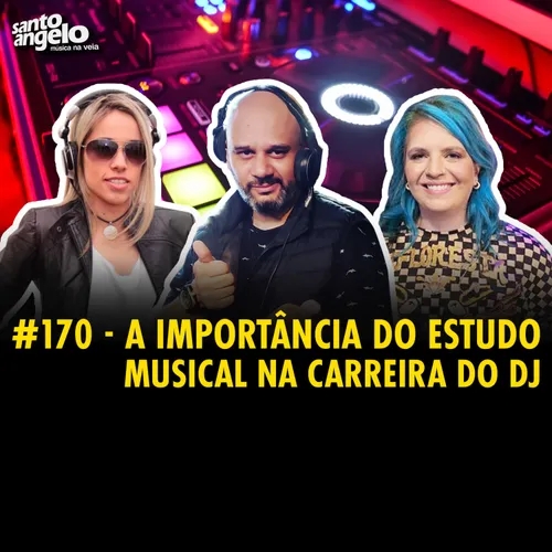 #170 - A IMPORTÂNCIA DO ESTUDO MUSICAL NA CARREIRA DO DJ