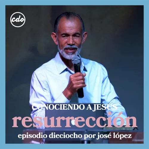 José López | Resurrección | CDO Iglesia