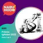 Naruhodo #355 - Prêmio IgNobel 2022 - Parte 1 de 2