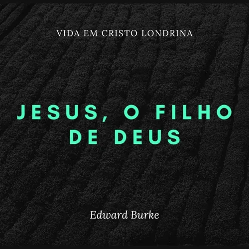 Jesus, o filho de Deus - Edward Burke