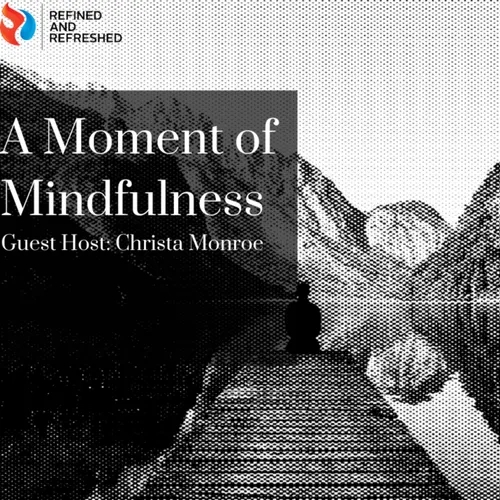 A Moment of Mindfulness (Featuring Guest Host: Christa Monroe) | Ep. 49