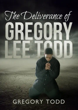 The Deliverance Of Gregory Lee Todd