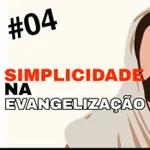 Simplicidade na Evangelização (pt 1)