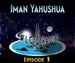 Episode 1 - Iman Yahushua